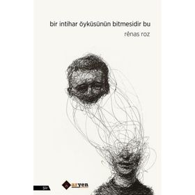Bir İntihar Öyküsünün Bitmesidir Bu - Renas Roz