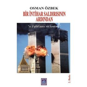 Bir İntihar Saldırısının Ardından - 11 Eylül 2001 ve Sonrası - Osman Özbek
