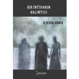 Bir İntiharın Kalıntısı - R. Şevval Dümen - İkinci Adam Yayınları