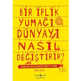 Bir İplik Yumağı Dünyayı Nasıl Değiştirir - Tim Cooke