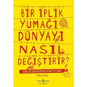 Bir İplik Yumağı Dünyayı Nasıl Değiştirir - Tim Cooke