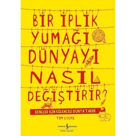Bir İplik Yumağı Dünyayı Nasıl Değiştirir - Tim Cooke