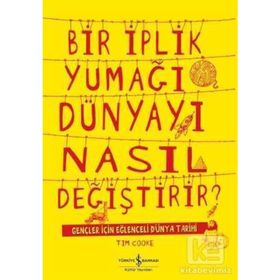 Bir İplik Yumağı Dünyayı Nasıl Değiştirir - Tim Cooke
