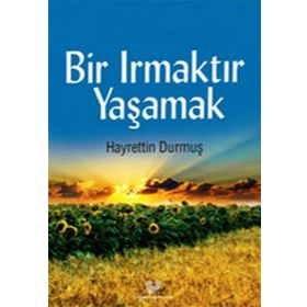Bir Irmaktır Yaşamak - Hayrettin Durmuş