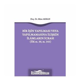 Bir İşin Yapılması veya Yapılmamasına İlişkin İlamların İcrası - Mine Akkan