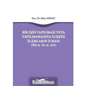Bir İşin Yapılması veya Yapılmamasına İlişkin İlamların İcrası - Mine Akkan