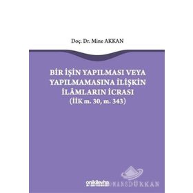 Bir İşin Yapılması veya Yapılmamasına İlişkin İlamların İcrası - Mine Akkan