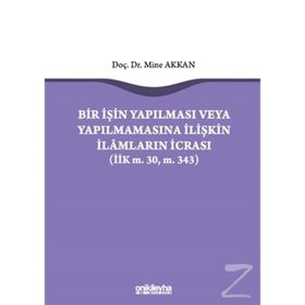 Bir İşin Yapılması veya Yapılmamasına İlişkin İlamların İcrası - Mine Akkan