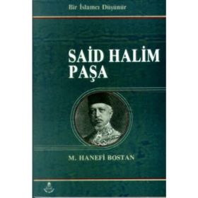 BIR İSLAMCI DÜŞÜNÜR SAID HALIM PAŞA - M. HANEFI BOSTAN