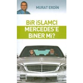 BIR İSLAMCI MERCEDES´E BINER MI? - MURAT ERDIN