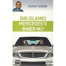 BIR İSLAMCI MERCEDES´E BINER MI? - MURAT ERDIN