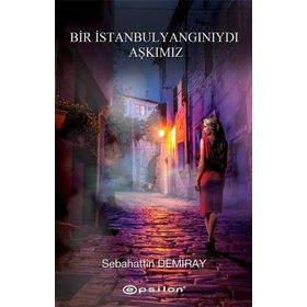 BIR İSTANBUL YANGINIYDI AŞKIMIZ - SEBAHATTIN DEMIRAY