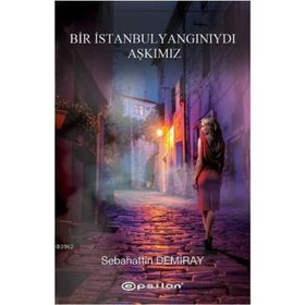 BIR İSTANBUL YANGINIYDI AŞKIMIZ - SEBAHATTIN DEMIRAY