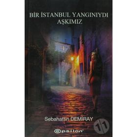 BIR İSTANBUL YANGINIYDI AŞKIMIZ - SEBAHATTIN DEMIRAY