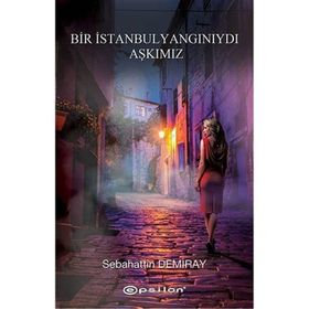 BIR İSTANBUL YANGINIYDI AŞKIMIZ - SEBAHATTIN DEMIRAY