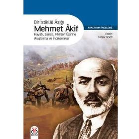 BIR İSTİKLÂL AŞIĞI MEHMET ÂKIF HAYATI, SANATI, FIKIRLERI ÜZERİNE ARAŞTIRMA VE İNCELEMELER - TURGAY ANAR