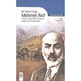 BIR İSTİKLÂL AŞIĞI MEHMET ÂKIF HAYATI, SANATI, FIKIRLERI ÜZERİNE ARAŞTIRMA VE İNCELEMELER - TURGAY ANAR