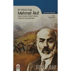 BIR İSTİKLÂL AŞIĞI MEHMET ÂKIF HAYATI, SANATI, FIKIRLERI ÜZERİNE ARAŞTIRMA VE İNCELEMELER - TURGAY ANAR