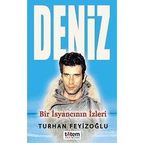 BIR İSYANCININ IZLERI DENIZ - TURHAN FEYİZOĞLU