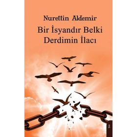 Bir İsyandır Belki Derdimin İlacı - Nurettin Aldemir
