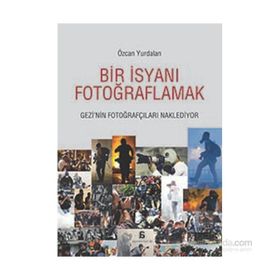 Bir İsyanı Fotoğraflamak - Özcan Yurdalan