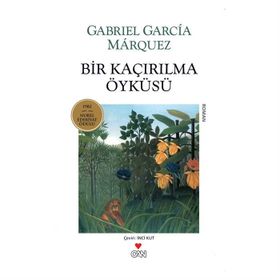 BIR KAÇIRILMA ÖYKÜSÜ - GABRIEL GARCIA MARQUEZ