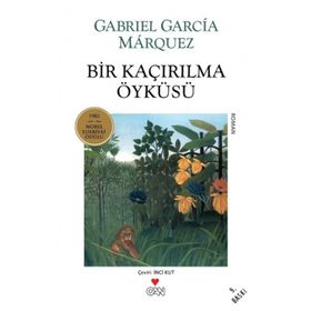 BIR KAÇIRILMA ÖYKÜSÜ - GABRIEL GARCIA MARQUEZ