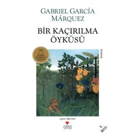BIR KAÇIRILMA ÖYKÜSÜ - GABRIEL GARCIA MARQUEZ