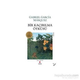 BIR KAÇIRILMA ÖYKÜSÜ - GABRIEL GARCIA MARQUEZ