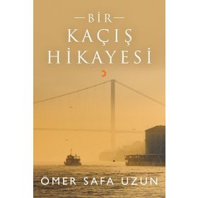 Bir Kaçış Hikayesi - Ömer Safa Uzun