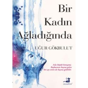 Bir Kadın Ağladığında - Uğur Gökbulut