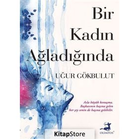 Bir Kadın Ağladığında - Uğur Gökbulut