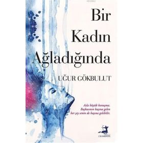 Bir Kadın Ağladığında - Uğur Gökbulut