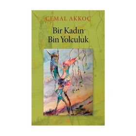 Bir Kadın Bin Yolculuk - Cemal Akkoç