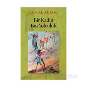 Bir Kadın Bin Yolculuk - Cemal Akkoç