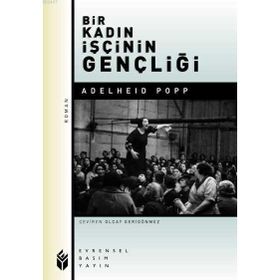 BIR KADIN İŞÇİNİN GENÇLİĞİ - ADELHEID POPP