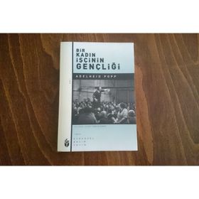 BIR KADIN İŞÇİNİN GENÇLİĞİ - ADELHEID POPP
