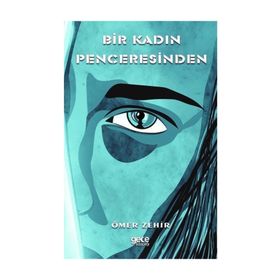 Bir Kadın Penceresinden - Ömer Zehir
