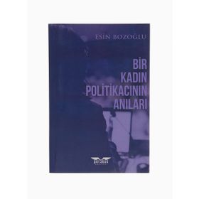 Bir Kadın Politikacının Anıları Esin Bozoğlu