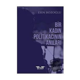 Bir Kadın Politikacının Anıları Esin Bozoğlu