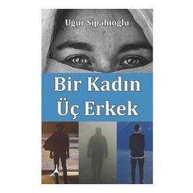 Bir Kadın Üç Erkek - Uğur Sipahioğlu