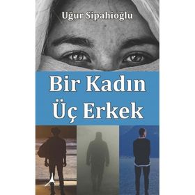 Bir Kadın Üç Erkek - Uğur Sipahioğlu