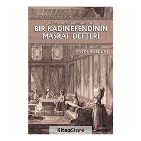 Bir Kadınefendinin Masraf Defteri - Fatih Bozkurt
