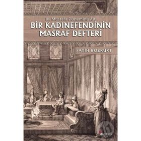 Bir Kadınefendinin Masraf Defteri - Fatih Bozkurt