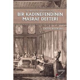 Bir Kadınefendinin Masraf Defteri - Fatih Bozkurt
