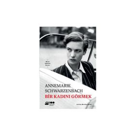 Bir Kadını Görmek - Annemarie Schwarzenbach