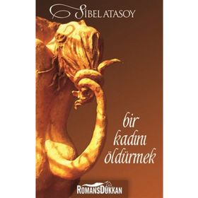 BIR KADINI ÖLDÜRMEK - SIBEL ATASOY