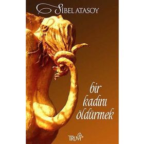 BIR KADINI ÖLDÜRMEK - SIBEL ATASOY