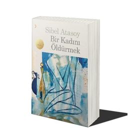 BIR KADINI ÖLDÜRMEK - SIBEL ATASOY