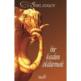 BIR KADINI ÖLDÜRMEK - SIBEL ATASOY